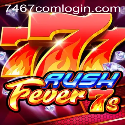 Exploring the Thrills of RushFever7s and 7467.COM